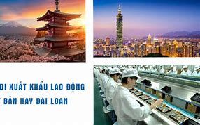 2022 Nên Đi Xklđ Nước Nào Ở Nhật Bản Hay Đài Loan Tốt