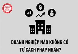 Pháp Nhân Là Tổ Chức Không Có Điều Kiện Nào